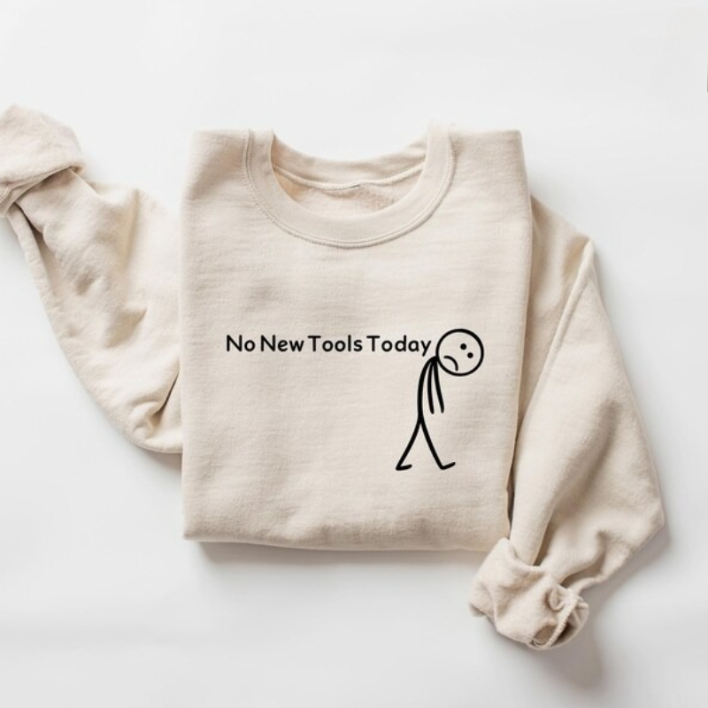 No New Tools Today Sweatshirt, - Office Tech Gifts recensie en prijs