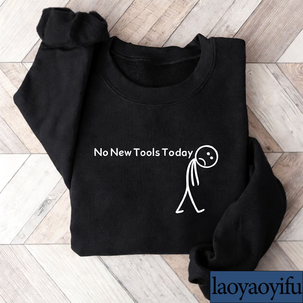 No New Tools Today Sweatshirt, - Office Tech Gifts recensie en prijs